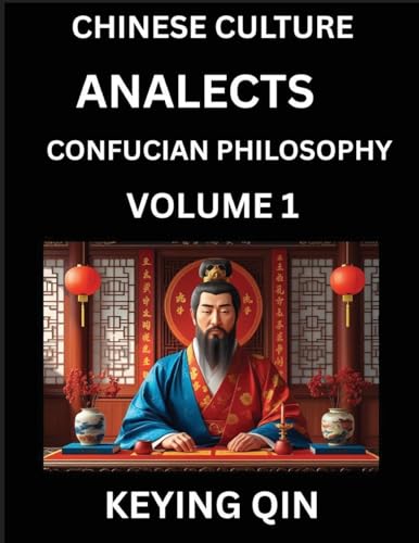 Chinese Culture and Confucian Philosophy (Volume 1)- Learn Mandarin Chinese with Analects Of Confucius Lessons, Vocabulary, Words, Stories, Phrases, Lunyu, Pinyin, English, Suitable for Kids, Young and Adults, HSK All Levels