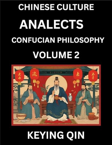 Chinese Culture and Confucian Philosophy (Volume 2)- Learn Mandarin Chinese with Analects Of Confucius Lessons, Vocabulary, Words, Stories, Phrases, Lunyu, Pinyin, English, Suitable for Kids, Young and Adults, HSK All Levels