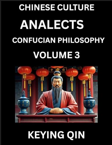 Chinese Culture and Confucian Philosophy (Volume 3)- Learn Mandarin Chinese with Analects Of Confucius Lessons, Vocabulary, Words, Stories, Phrases, Lunyu, Pinyin, English, Suitable for Kids, Young and Adults, HSK All Levels