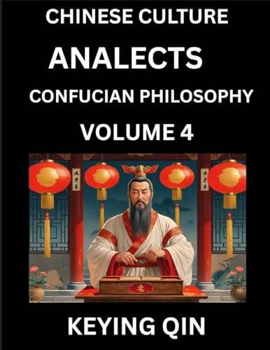 Chinese Culture and Confucian Philosophy (Volume 4)- Learn Mandarin Chinese with Analects Of Confucius Lessons, Vocabulary, Words, Stories, Phrases, Lunyu, Pinyin, English, Suitable for Kids, Young and Adults, HSK All Levels