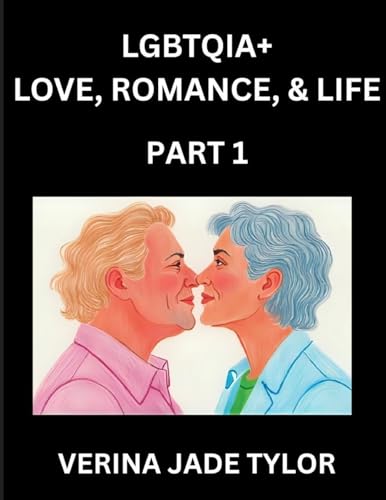 LGBTQIA+ Love, Romance, Sex, and Life (Part 1)- Queer Voices, Resilient Lives, Short Essays on Rights, Social Life, Experiences and Challenges of Being Lesbian, Gay, Queer and Non-binary, Identity, and Liberation, Fight for Rainbow Pride Equality