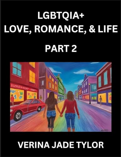 LGBTQIA+ Love, Romance, Sex, and Life (Part 2)- Queer Voices, Resilient Lives, Short Essays on Rights, Social Life, Experiences and Challenges of Being Lesbian, Gay, Queer and Non-binary, Identity, and Liberation, Fight for Rainbow Pride Equality