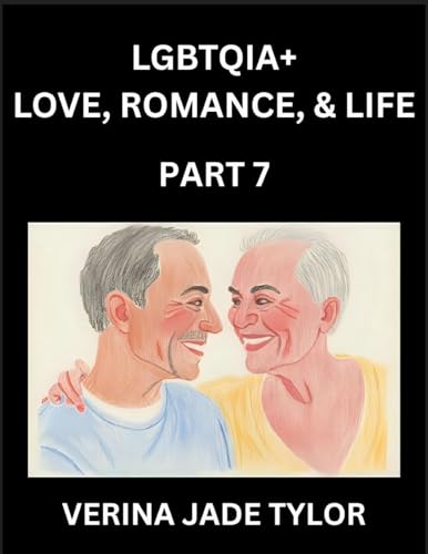 LGBTQIA+ Love, Romance, Sex, and Life (Part 7)- Queer Voices, Resilient Lives, Short Essays on Rights, Social Life, Experiences and Challenges of Being Lesbian, Gay, Queer and Non-binary, Identity, and Liberation, Fight for Rainbow Pride Equality