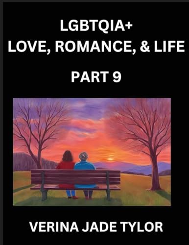 LGBTQIA+ Love, Romance, Sex, and Life (Part 9)- Queer Voices, Resilient Lives, Short Essays on Rights, Social Life, Experiences and Challenges of Being Lesbian, Gay, Queer and Non-binary, Identity, and Liberation, Fight for Rainbow Pride Equality