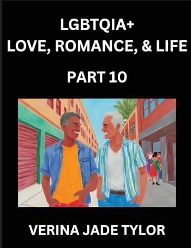 LGBTQIA+ Love, Romance, Sex, and Life (Part 10)- Queer Voices, Resilient Lives, Short Essays on Rights, Social Life, Experiences and Challenges of Being Lesbian, Gay, Queer and Non-binary, Identity, and Liberation, Fight for Rainbow Pride Equality