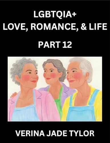 LGBTQIA+ Love, Romance, Sex, and Life (Part 12)- Queer Voices, Resilient Lives, Short Essays on Rights, Social Life, Experiences and Challenges of Being Lesbian, Gay, Queer and Non-binary, Identity, and Liberation, Fight for Rainbow Pride Equality