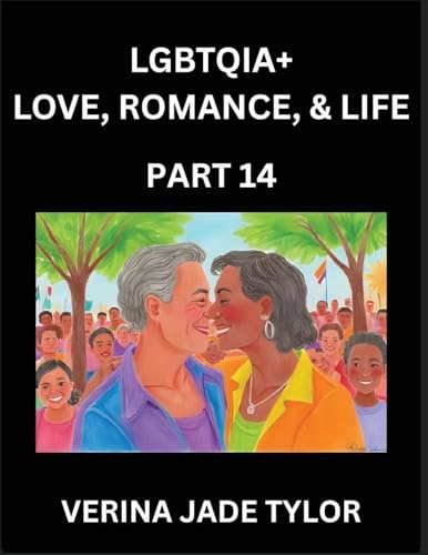 LGBTQIA+ Love, Romance, Sex, and Life (Part 14)- Queer Voices, Resilient Lives, Short Essays on Rights, Social Life, Experiences and Challenges of Being Lesbian, Gay, Queer and Non-binary, Identity, and Liberation, Fight for Rainbow Pride Equality
