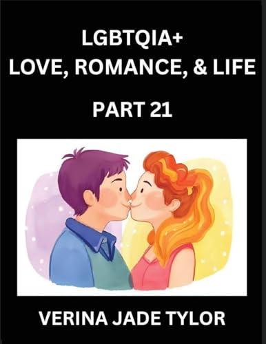 LGBTQIA+ Love, Romance, Sex, and Life (Part 21)- Queer Voices, Resilient Lives, Short Essays on Rights, Social Life, Experiences and Challenges of Being Lesbian, Gay, Queer and Non-binary, Identity, and Liberation, Fight for Rainbow Pride Equality