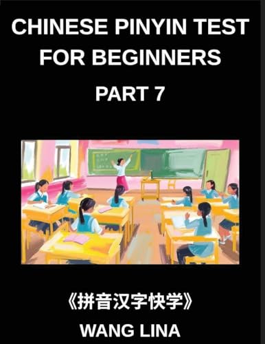 Chinese Pinyin Test for Beginners (Part 7)- Mandarin Chinese HSK Test Companion Quick Character Learning with Pinyin & English Translations, Easy Vocabulary, and Objective-Type Questions