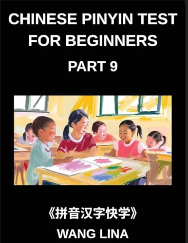Chinese Pinyin Test for Beginners (Part 9)- Mandarin Chinese HSK Test Prep Accelerated Character Acquisition with Pinyin & English Explanations, Beginner Vocabulary, and Multiple-Choice Exercises