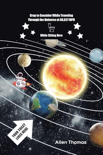 Crap to Consider While Traveling Through the Universe at 66,627 MPH While Sitting Here