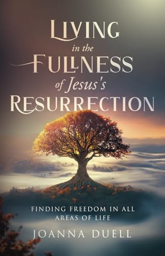 Living in the Fullness of Jesus's Resurrection