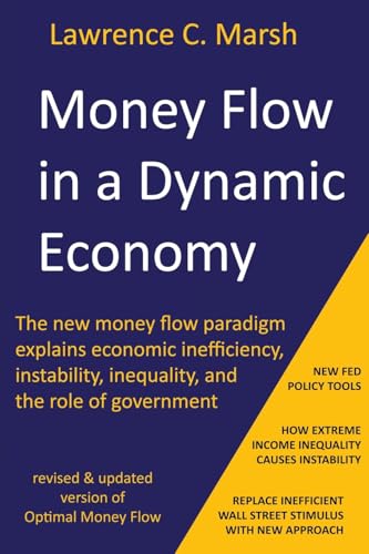Money Flow in a Dynamic Economy - The new money flow paradigm explains economic inefficiency, instability, inequality, and the role of government