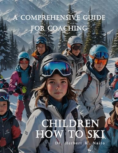 A Comprehensive Guide For Coaching Children How To Ski