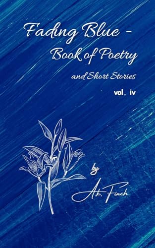 Fading Blue - Book of Poetry and Short Stories Vol. IV
