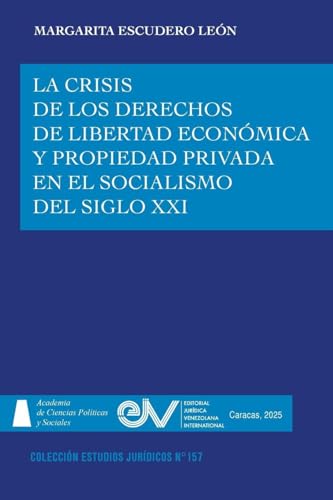 LA CRISIS DE LOS DERECHOS DE LIBERTAD ECONÓMICA Y PROPIEDAD PRIVADA EN EL SOCIALISMO  DEL SIGLO XXI