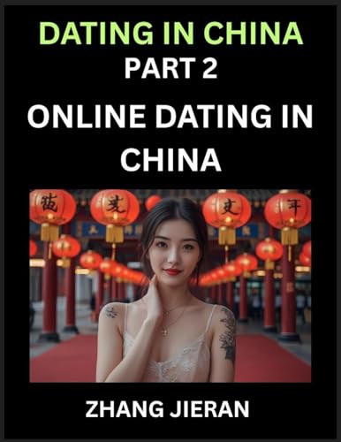 Dating in China (Part 2)- Online Dating in China, Apps, Romance, Marriage and Sex, Decoding China's Internet Dating Culture