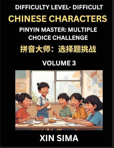 Kids Learn to Recognize Simplified Chinese Characters (Part 3) - Difficult Level Brain Activities, Discover Reading Simplified Chinese Characters, English and pinyin Edition, Test Series with Easy Lessons, HSK All Levels