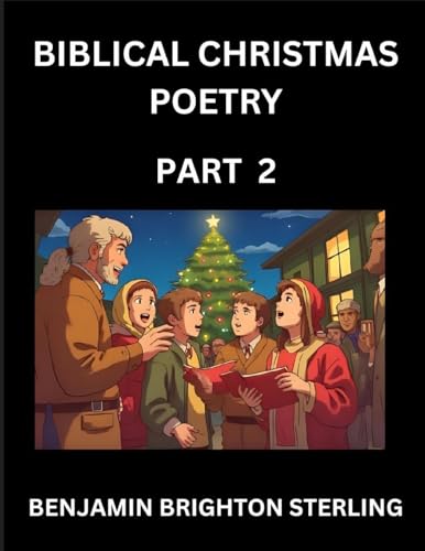 Biblical Christmas Poetry (Part 2)- Poetry for the Holy Season, Poems of Hope and Joy to Warm the Soul, Blessings of Jesus from the Holy Bible, Grace and Love to Celebrate New Year Holidays