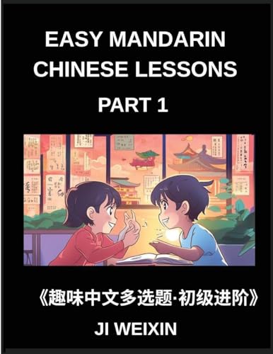 Easy Mandarin Chinese Lessons (Part 1)- Multiple Answer Objective Type, Moderate Level Test Series for Kids and Beginner Students of Chinese, Reading Simplified Characters, Easy Mind Games, HSK All Levels