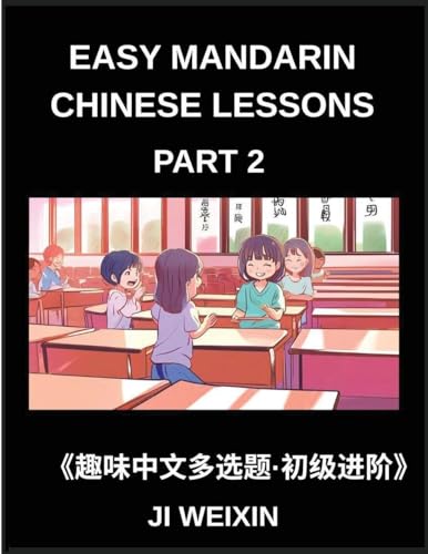 Easy Mandarin Chinese Lessons (Part 2)- Comprehensive Multiple-Choice Test Series for Kids and Beginners Learning Simplified Chinese, Featuring Engaging Mind Games and HSK Level Preparation