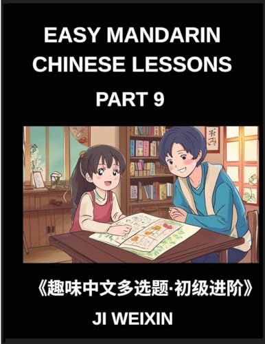 Easy Mandarin Chinese Lessons (Part 9)- Moderate-Level Multiple Answer Objective Test Series for Kids and Beginners Studying Chinese, Simplified Character Reading with Interactive Mind Games, Full HSK Level Support