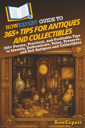 HowExpert Guide to 365+ Tips for Antiques and Collectibles