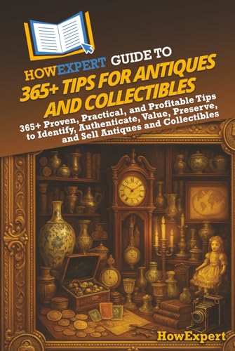 HowExpert Guide to 365+ Tips for Antiques and Collectibles