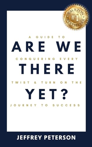 Are We There Yet? A Guide to Conquering Every Twist and Turn on the Journey to Success