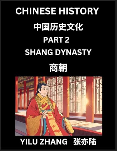 Chinese History (Part 2) - Shang Dynasty, Guide to Self-Learn, Easy Lessons for Beginner Students of Mandarin Language, Ancient Culture, Learn Reading Simplified Characters, Rise and Fall of Emperors, King and Queens, Kids, Teens, Young and Adults, Teache