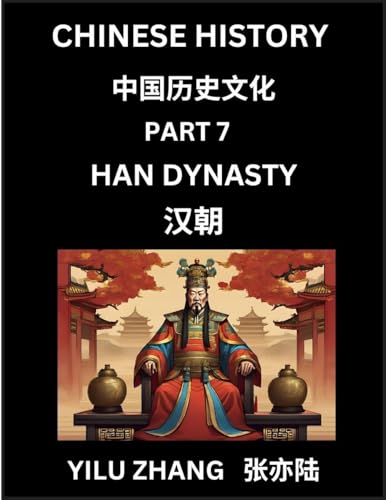 Chinese History (Part 7) - Han Dynasty, Guide to Self-Learn, Easy Lessons for Beginner Students of Mandarin Language, Ancient Culture, Learn Reading Simplified Characters, Rise and Fall of Emperors, King and Queens, Kids, Teens, Young and Adults, Teachers
