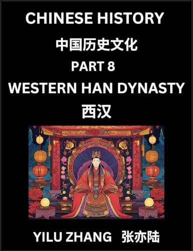 Chinese History (Part 8) - Western Han Dynasty, Guide to Self-Learn, Easy Lessons for Beginner Students of Mandarin Language, Ancient Culture, Learn Reading Simplified Characters, Rise and Fall of Emperors, King and Queens, Kids, Teens, Young and Adults,