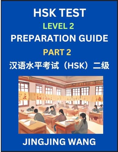 HSK Test Level 2 Preparation Guide (Part 2)- A Beginner's Study Material to Self-learn Mandarin Chinese Characters, Words, Example Sentences, Vocabulary, Essays and Stories to Pass Hanyu Shuiping Kaoshi, Easy Lessons, Books for HSK All Levels