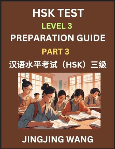 HSK Test Level 3 Preparation Guide (Part 3)- A Beginner's Study Material to Self-learn Mandarin Chinese Characters, Words, Example Sentences, Vocabulary, Essays and Stories to Pass Hanyu Shuiping Kaoshi, Easy Lessons, Books for HSK All Levels