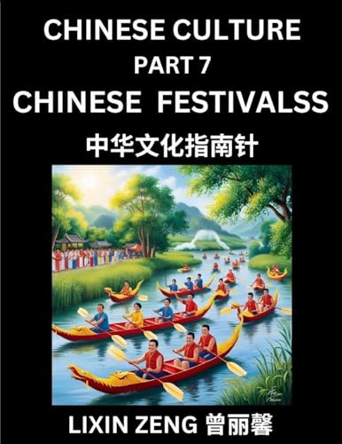 Chinese Culture (Part 7)- Chinese Traditional Festivals and Celebrations, Learn Mandarin Chinese Language, Discover Ancient History and Culture, Reading Chinese Characters, Words, Paragraphs, Short Stories and Essays, Easy Lessons for Beginners, English,