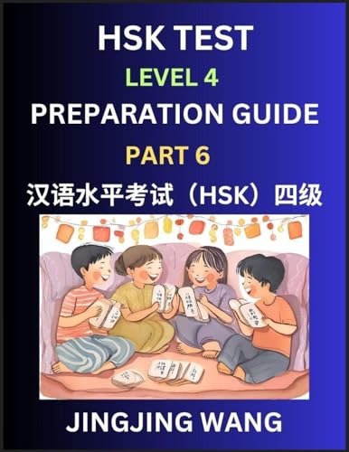 HSK Test Level 4 Preparation Guide (Part 6)- A Beginner's Course Study Material to Self-learn Mandarin Chinese Characters, Words, Example Sentences, Vocabulary, Essays and Stories to Pass Hanyu Shuiping Kaoshi, Easy Lessons, Books for HSK All Levels