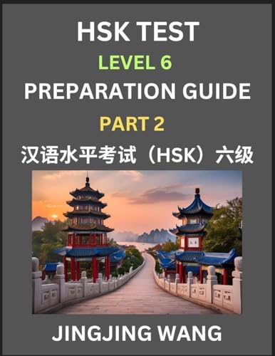 HSK Test Level 6 Course Preparation Guide (Part 2)- A Beginner's Course Study Material to Self-learn Mandarin Chinese Characters, Words, Example Sentences, Vocabulary, Essays and Stories to Pass Hanyu Shuiping Kaoshi, Easy Lessons, Books for HSK All Level