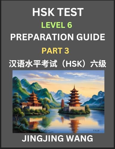 New HSK Test Level 6 Course Preparation Guide (Part 3)- A Beginner's Course Study Material to Self-learn Mandarin Chinese Characters, Words, Example Sentences, Vocabulary, Essays and Stories to Pass Hanyu Shuiping Kaoshi, Easy Lessons, Books for HSK All L