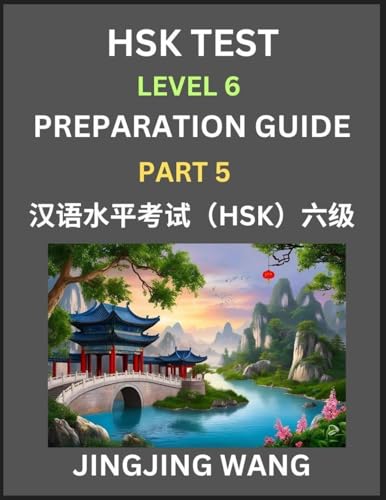 New HSK Test Level 6 Course Preparation Guide (Part 5)- A Beginner's Course Study Material to Self-learn Mandarin Chinese Characters, Words, Example Sentences, Vocabulary, Essays and Stories to Pass Hanyu Shuiping Kaoshi, Easy Lessons, Books for HSK All L