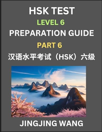 New HSK Test Level 6 Course Preparation Guide (Part 6)- A Beginner's Course Study Material to Self-learn Mandarin Chinese Characters, Words, Example Sentences, Vocabulary, Essays and Stories to Pass Hanyu Shuiping Kaoshi, Easy Lessons, Books for HSK All L