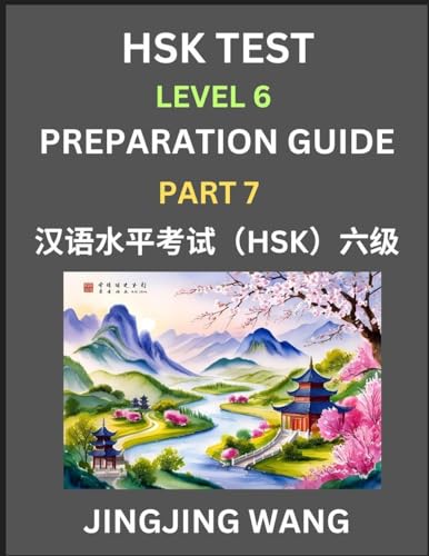 New HSK Test Level 6 Course Preparation Guide (Part 7)- A Beginner's Course Study Material to Self-learn Mandarin Chinese Characters, Words, Example Sentences, Vocabulary, Essays and Stories to Pass Hanyu Shuiping Kaoshi, Easy Lessons, Books for HSK All L