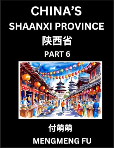 Discover China's Shaanxi Province (Part 6)- Self-learn Chinese Characters, Words, Phrases with Chinese Names, Surnames and Geography, Books for Kids, Young and Adults, HSK All Levels to Understand Chinese Geographical Organization