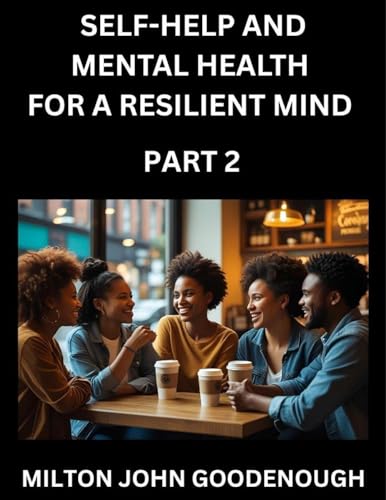 Self-help and Mental Health for a Resilient Mind (Part 2)