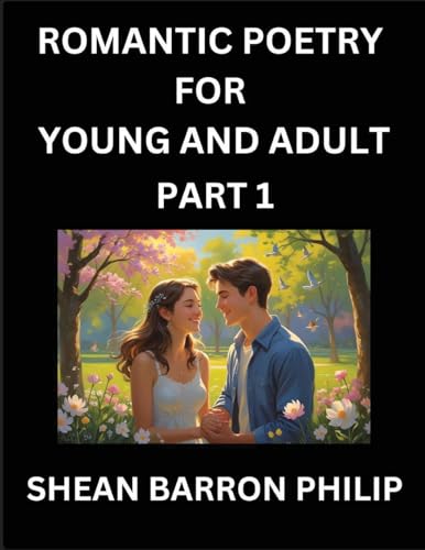 Romantic Poetry for Young and Adult (Part 1)- Introduction to Romanticism with Tales Told in Verse, Timeless Love and Loss Poems of Passion & Wonder in an Age of Revolution