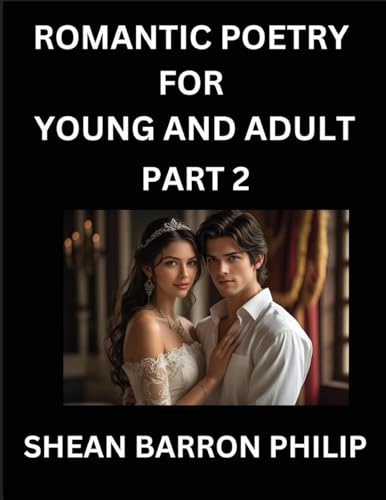 Romantic Poetry for Young and Adult (Part 2)- Introduction to Romanticism with Tales Told in Verse, Timeless Love and Loss Poems of Passion & Wonder in an Age of Revolution