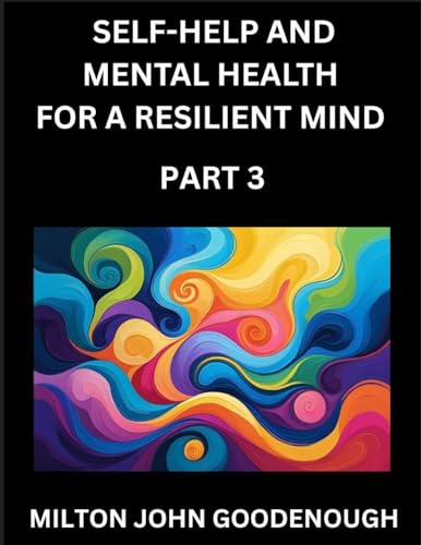 Self-help and Mental Health for a Resilient Mind (Part 3)