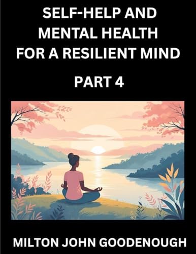 Self-help and Mental Health for a Resilient Mind (Part 4)