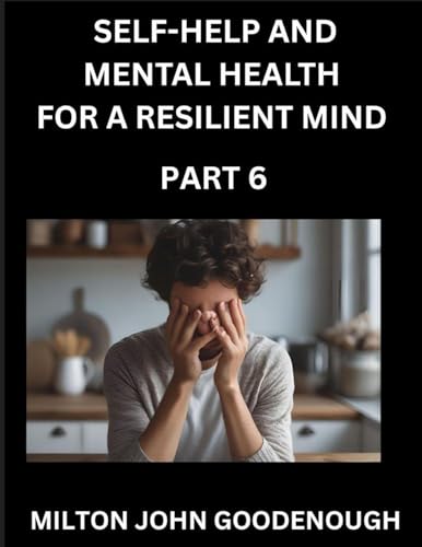 Self-help and Mental Health for a Resilient Mind (Part 6)