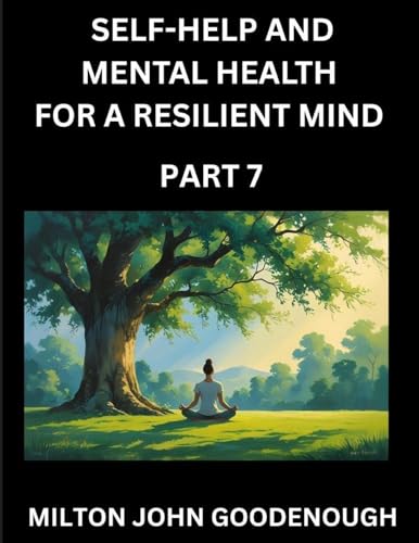 Self-help and Mental Health for a Resilient Mind (Part 7)