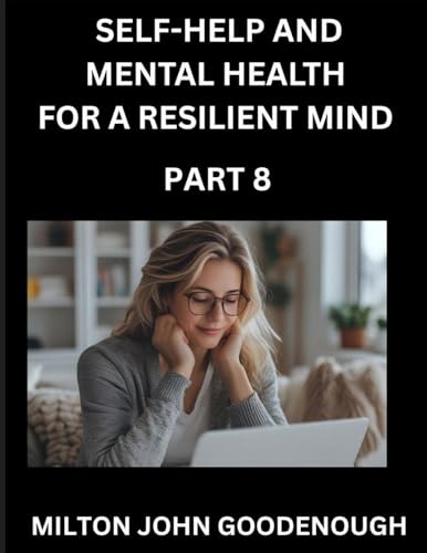 Self-help and Mental Health for a Resilient Mind (Part 8)